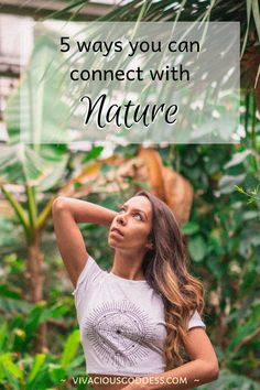 a woman standing in the jungle with her arms behind her head and text that reads, 5 ways you can connect with nature