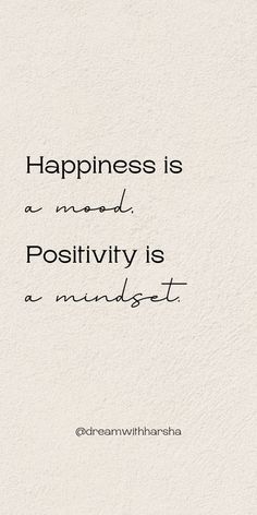 a quote that says happiness is a need positivity is a mindset on it