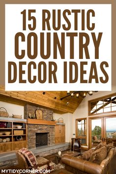 a living room filled with furniture and a fire place in the middle of it that reads 15 rustic country decor ideas