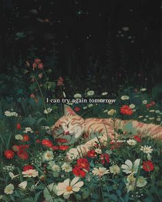 a painting of a cat laying in the middle of flowers and grass with an inspirational quote above it