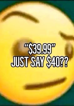 a yellow smiley face with the words $ 399 99 just say $ 40?