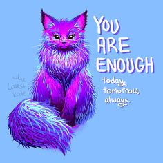 a purple and blue cat with the words you are enough today, tomorrow, always