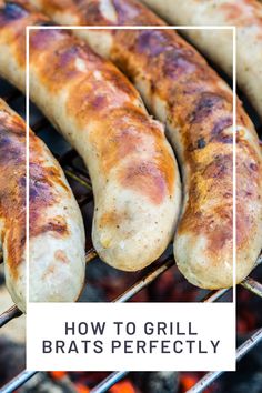 grilled bratwursts with text overlay reading how to grill bratwursts perfectly