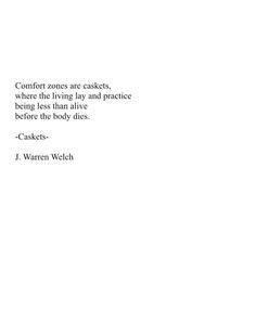 a quote from j warnen weiich about comfort zones are castes, where the living lay and practice being less than alive before the body dies