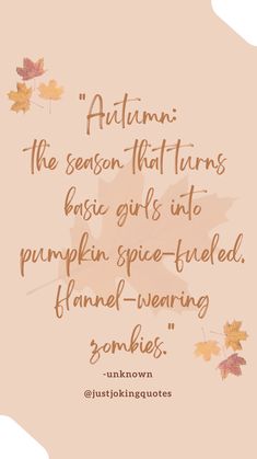 an autumn quote with leaves on it and the words autumn, the season that turns basic girls into pumpkin spice - filled flanne