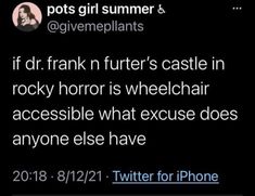 a tweet with the caption that reads, if dr frank n furter's castle in rocky horror is wheelchair accessible what because it does anyone else have