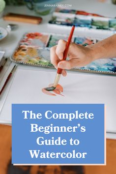 the complete beginner's guide to watercolor with text overlay that reads, the complete beginner's guide to watercolor