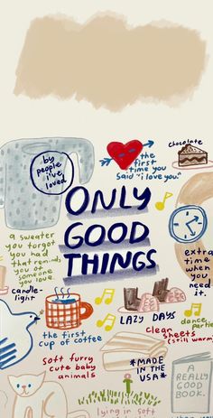 an image of a poster with words and pictures on it that say only good things