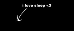 the words i love sleep are written in white chalk on a black background with an arrow