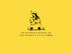 a yellow background with an image of a bear and the words, the differences between try and triumph is a little umphh