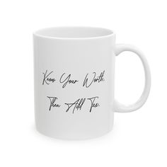 a white coffee mug with writing on it that says, know your worth then all you can