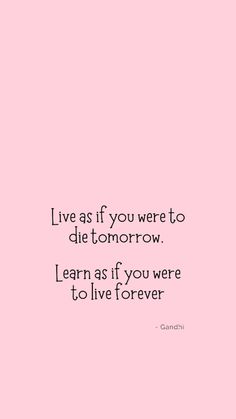 a pink background with the words live as if you were to die tomorrow learn as if you