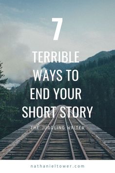 a train track with the words 7 terrible ways to end your short story on it