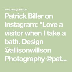 the words patrick biller on instagram love a visitor when i take a bath