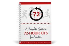 a spiral notebook with the title 72 complete guide to 72 - hour kits for families