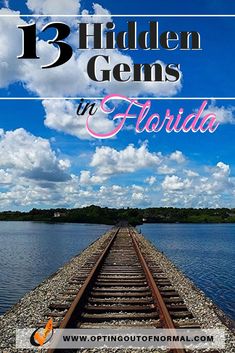 a train track with the words 13 hidden gems in florida on it's side