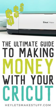 the ultimate guide to making money with your cricut