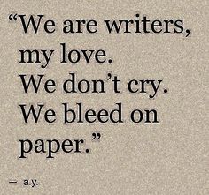 #writer #love #weDontCry #bleed #true # Writer Life Aesthetic, Poetic Quote, Writing Motivation, Writing Inspiration Prompts, Vie Motivation, Really Deep Quotes, Literature Quotes, Im Sorry, Random Art