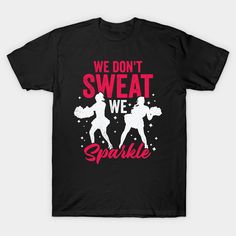 Funny Cheerleading Design that reads: "We Don't Sweat We Sparkle". That's just right for a Cheerleader attending a Cheerleading Tournament. -- Choose from our vast selection of Crewneck and V-Neck T-Shirts to match with your favorite design to make the perfect graphic T-Shirt. Pick your favorite: Classic, Boxy, Tri-Blend, V-Neck, or Premium. Customize your color! For men and women. Cheerleading Team T-shirt For Sports Season, Sports Season Cheerleading Team T-shirt, Sporty T-shirt With Letter Print For Cheerleading, Fan Apparel T-shirt With Team Name For Cheerleading, Cheer Shirts Designs, Cheer Tshirt Designs, Cheap Cute T-shirt For Cheerleading, Sports Season Cheerleading T-shirt With Team Name, Sporty Graphic Print T-shirt For Cheerleading