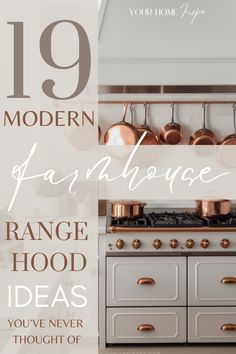 a kitchen with copper pots and pans hanging on the wall, and text that reads 19 modern farmhouse range hood ideas you've never thought of