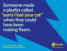 an advertisement for spotify advertising featuring a cat with the caption someone made a playlist called sorry i lost your cat when they could have been making flyers