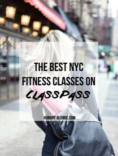 the best nyc fitness classes on classpass - hungry - blonde com, new york city