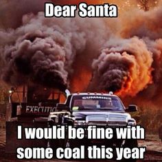 Love me some coal! Rolling Coal, Truck And Tractor Pull, Truck Memes, Truck Quotes, Cummins Trucks, Truck Pulls, Car Jokes, Trucks Lifted Diesel, Tractor Pulling