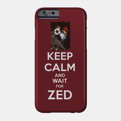 a red phone case with the words keep calm and wait for zed on it