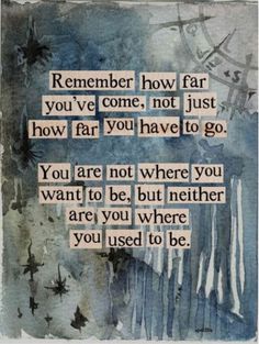 a painting with words written on it that says, remember how far you've come, not just how far you have to go