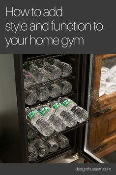 an open refrigerator filled with bottled water and plastic bottles that says how to add style and function to your home gym