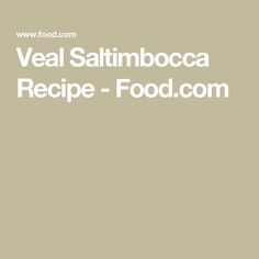 the words veal saltimboca recipe - food com are in white letters