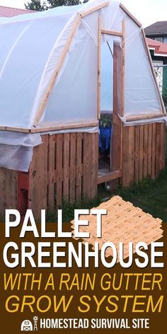 an image of a small house made out of pallet wood with the words, greenhouse with rain gutter grow system