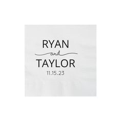 a white napkin with the words ryan and taylor printed on it's front side