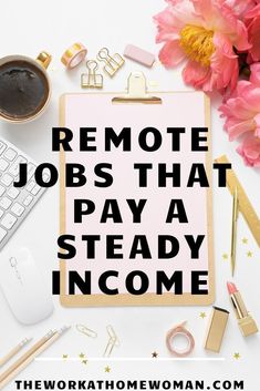 a clipboard with the words remote jobs that pay a steady income