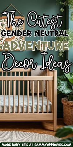 a baby crib sitting in front of a green wall with the words, the cutest gender neutral adventure decor ideas