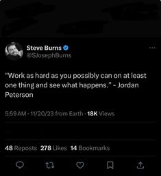 steve burns tweets about work as hard as you possibly can at least one thing and see what happens - jordan peterson