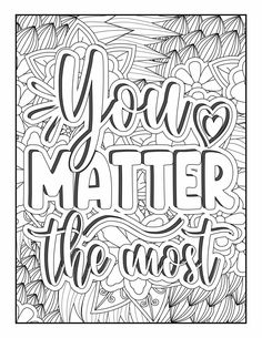 an adult coloring book with the words you matter the most in black and white ink