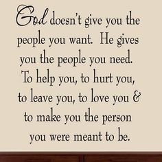 a wall decal saying god doesn't give you the people you want he gives you