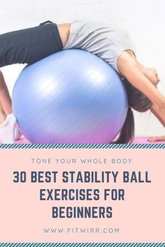 a woman doing exercises on an exercise ball with the words, one your whole body 30 best