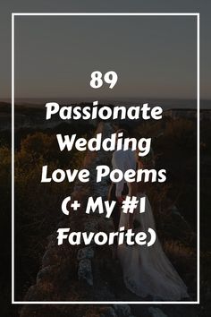 a bride and groom standing on top of a hill with the words, 89 passionate wedding love