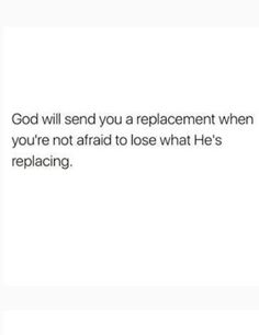 the text reads, god will send you a replacement when you're not afraid to lose what he's replacing