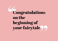 a pink background with the words congratulations on the beginning of your fairy tale written in black