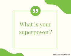 a green square with the words what is your super power? in white and green