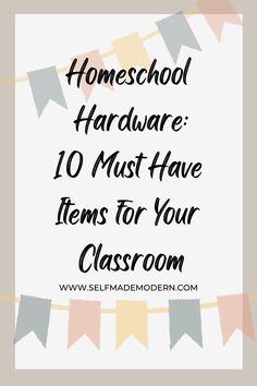 the words homeschool hardware 10 must have items for your classroom on a white background