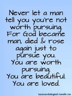 a poem that says never let a man tell you you're not worth pursuing for god