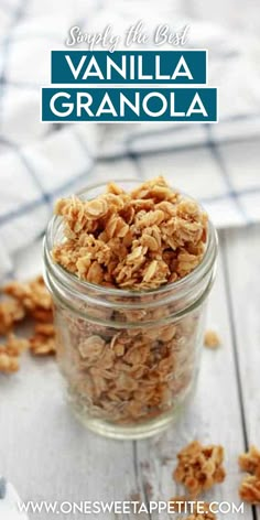 a glass jar filled with granola on top of a wooden table and text overlay reads, sweet the best vanilla granola