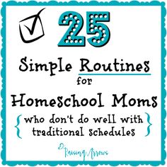 the 25 simple routines for homeschool moms who don't do well with traditional schedules