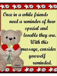 a teddy bear with flowers on it's chest and the words, once in a while friends need a reminder of how special and lovable they are