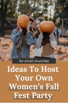 two women holding pumpkins over their heads with the words ideas to host your own women's fall fest party