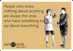 two people standing next to each other with the words people who know nothing about anything are always